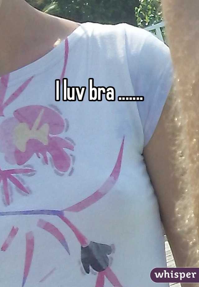 I luv bra .......