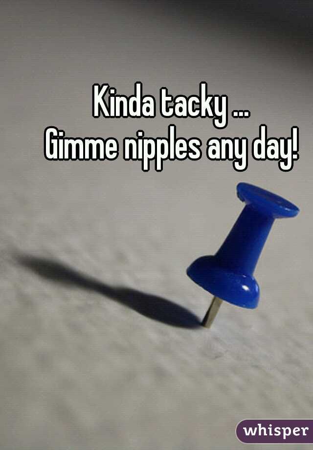 Kinda tacky ...
Gimme nipples any day!