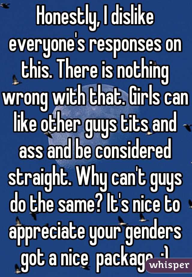 Honestly, I dislike everyone's responses on this. There is nothing wrong with that. Girls can like other guys tits and ass and be considered straight. Why can't guys do the same? It's nice to appreciate your genders got a nice  package. :)