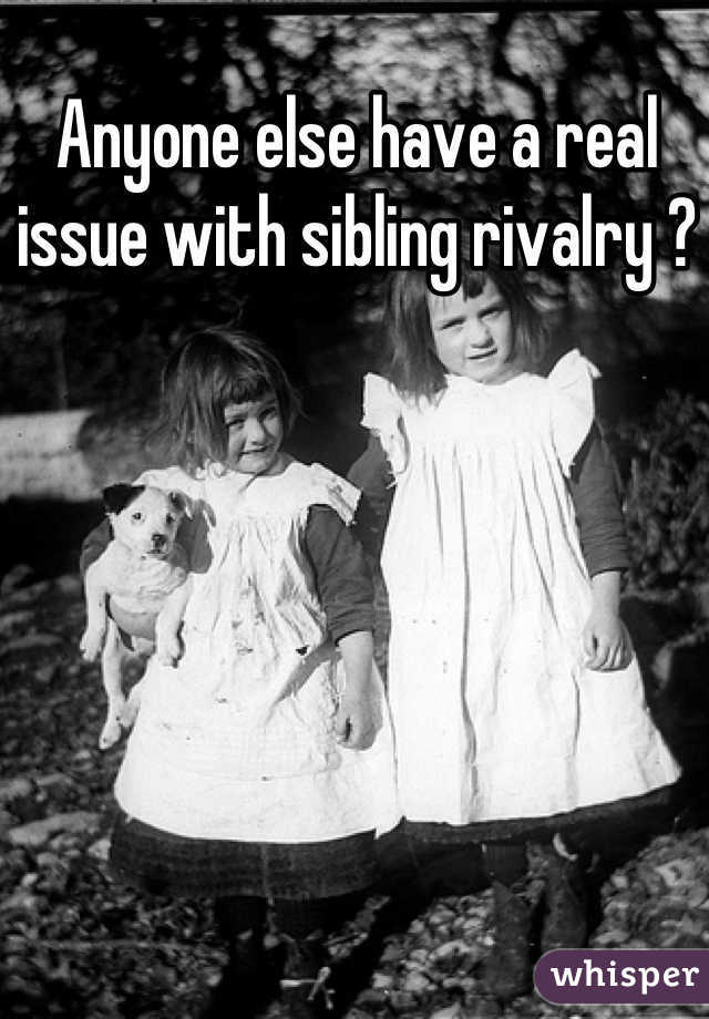 Anyone else have a real issue with sibling rivalry ?