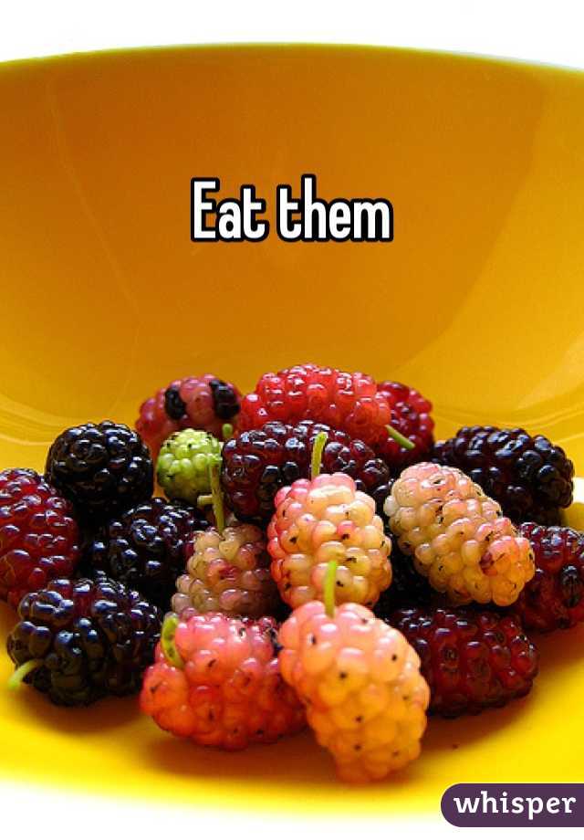 Eat them