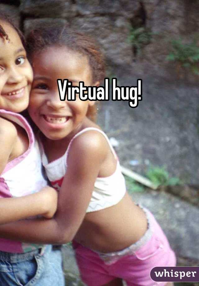 Virtual hug!  