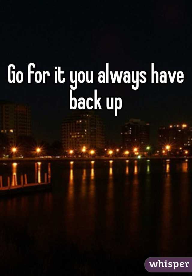 Go for it you always have back up 