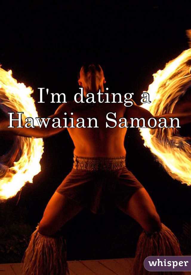 I'm dating a Hawaiian Samoan 