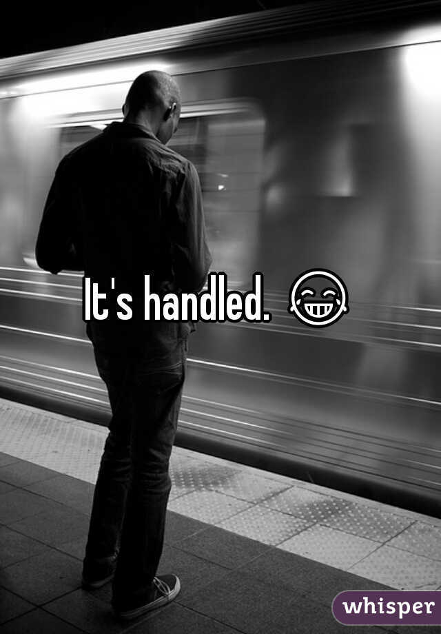 It's handled. 😂 