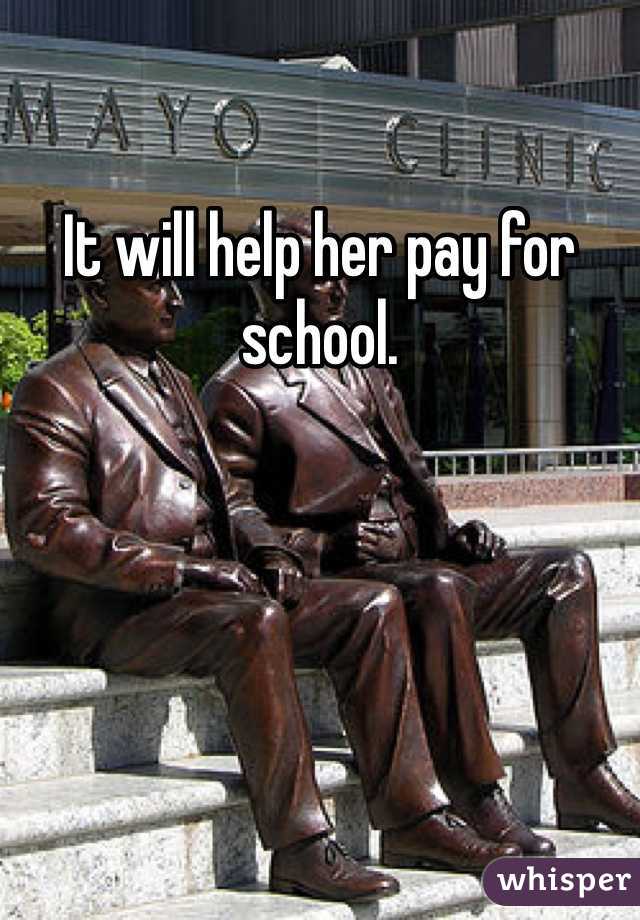 It will help her pay for school.