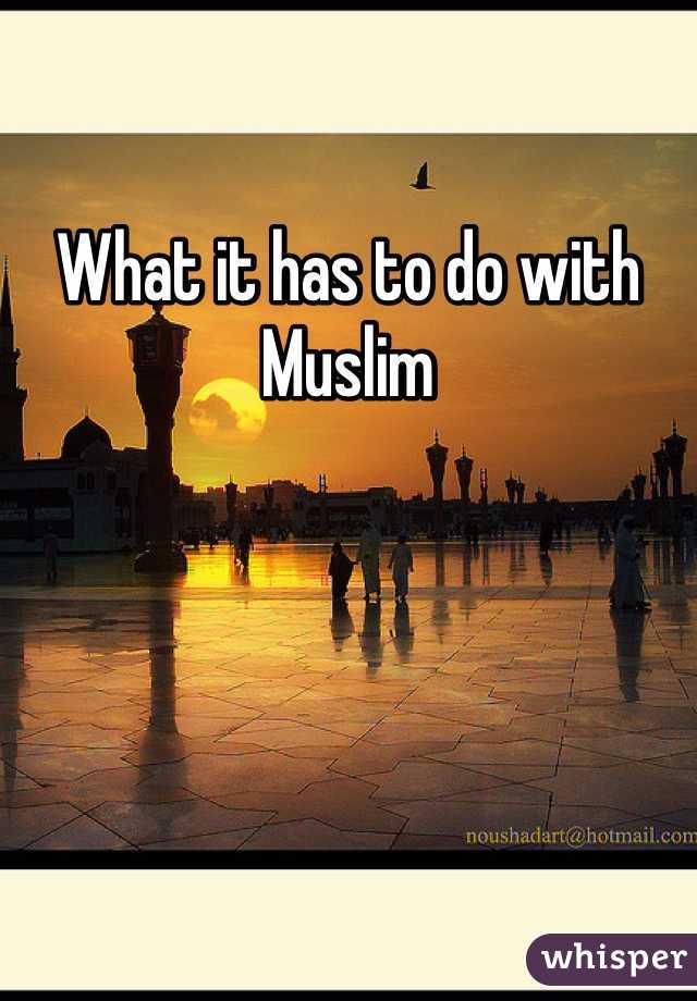 What it has to do with Muslim