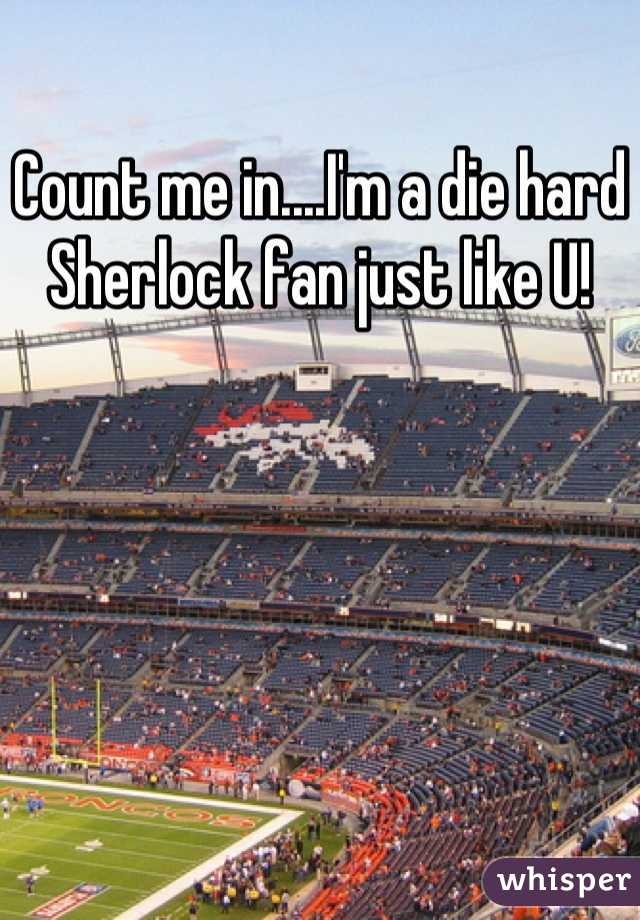 Count me in....I'm a die hard Sherlock fan just like U!