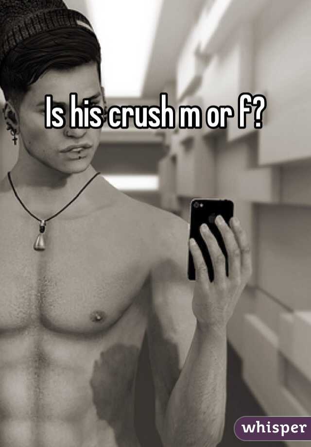 Is his crush m or f?