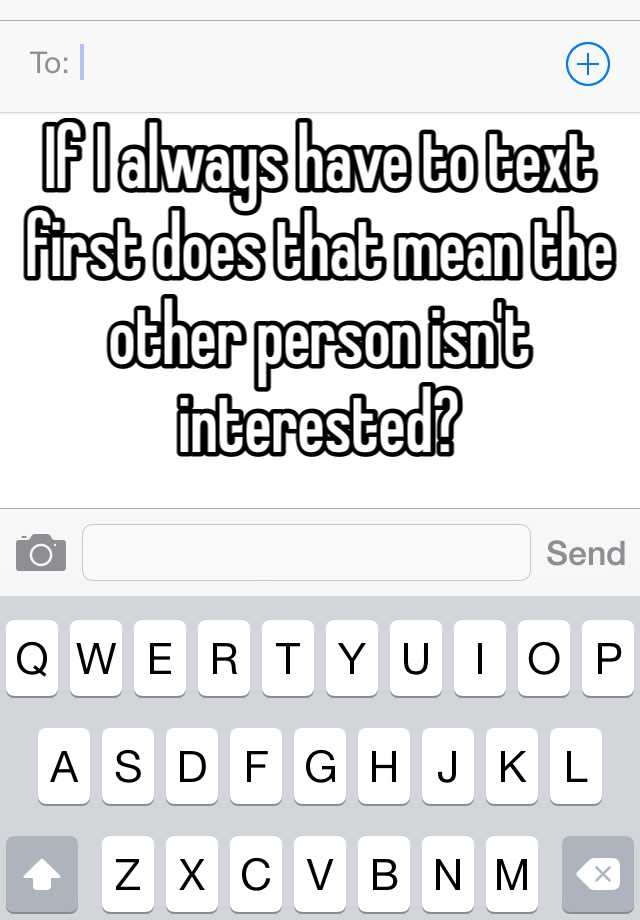 if-i-always-have-to-text-first-does-that-mean-the-other-person-isn-t