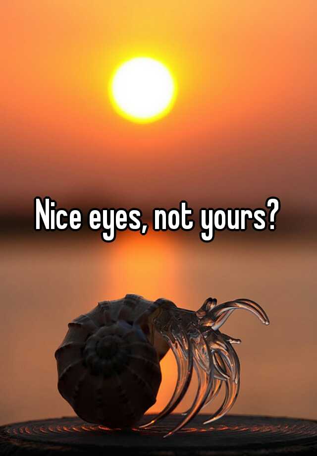 nice-eyes-not-yours