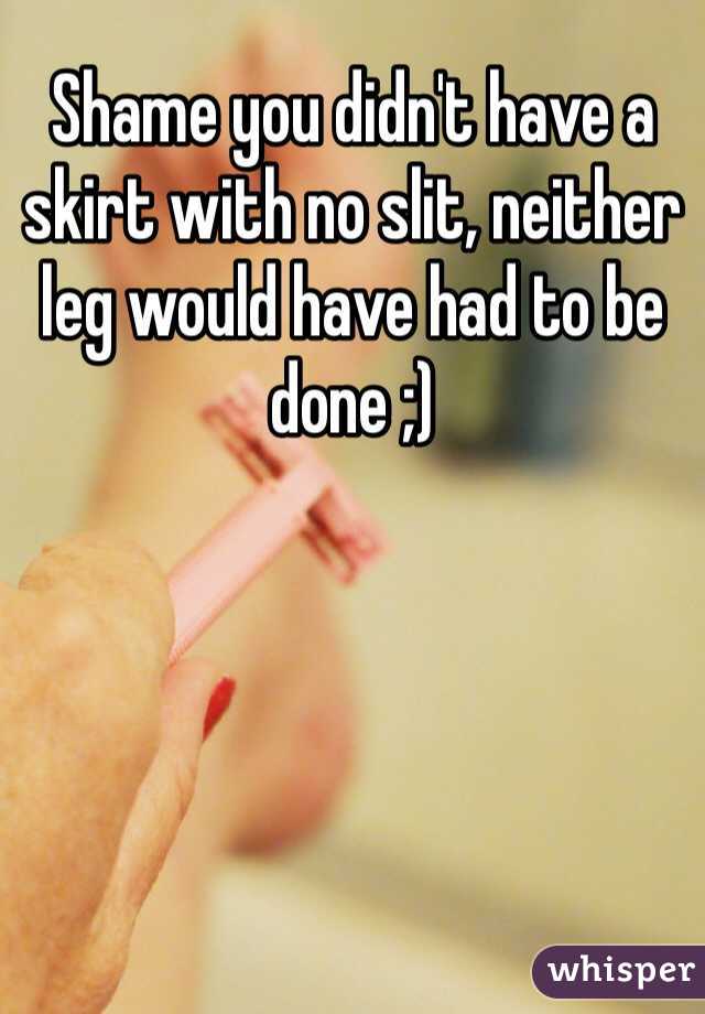 Shame you didn't have a skirt with no slit, neither leg would have had to be done ;) 