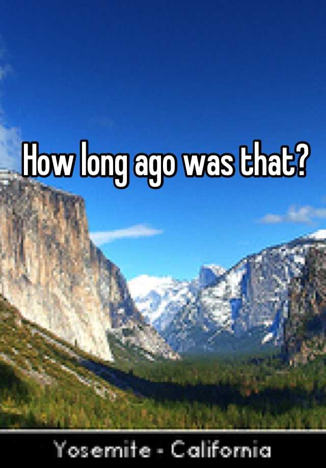 how-long-ago-was-that