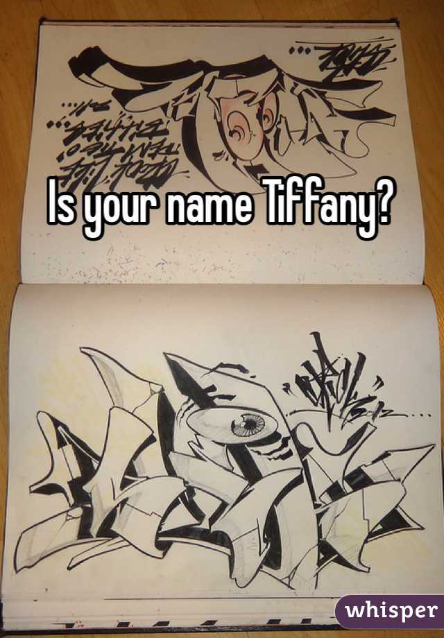 Is your name Tiffany?