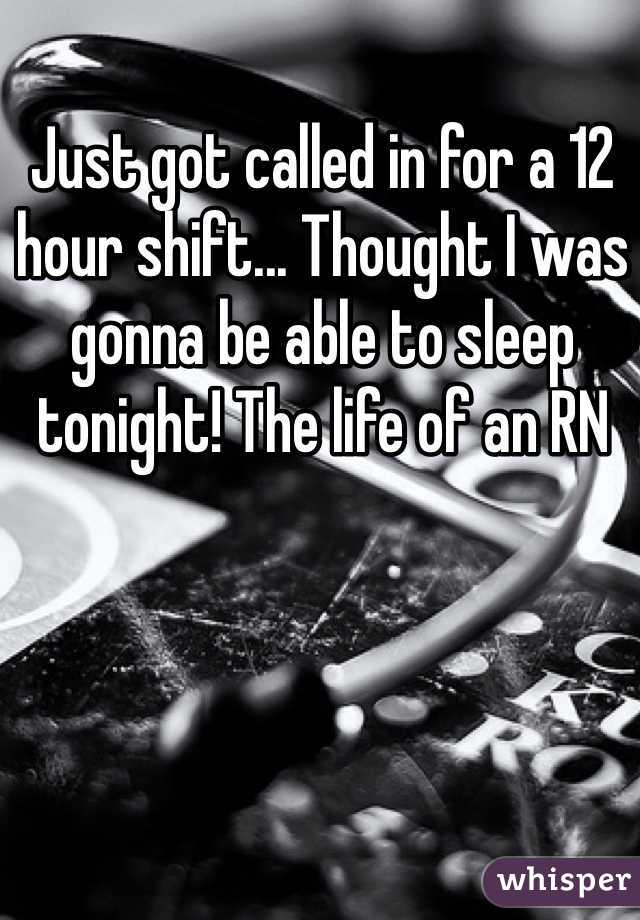 Just got called in for a 12 hour shift... Thought I was gonna be able to sleep tonight! The life of an RN