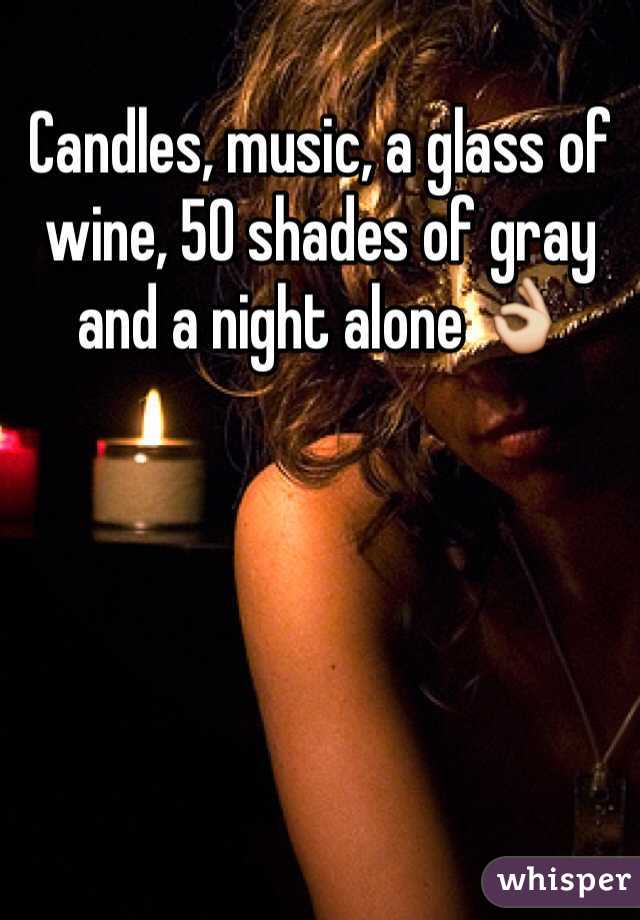 Candles, music, a glass of wine, 50 shades of gray and a night alone 👌