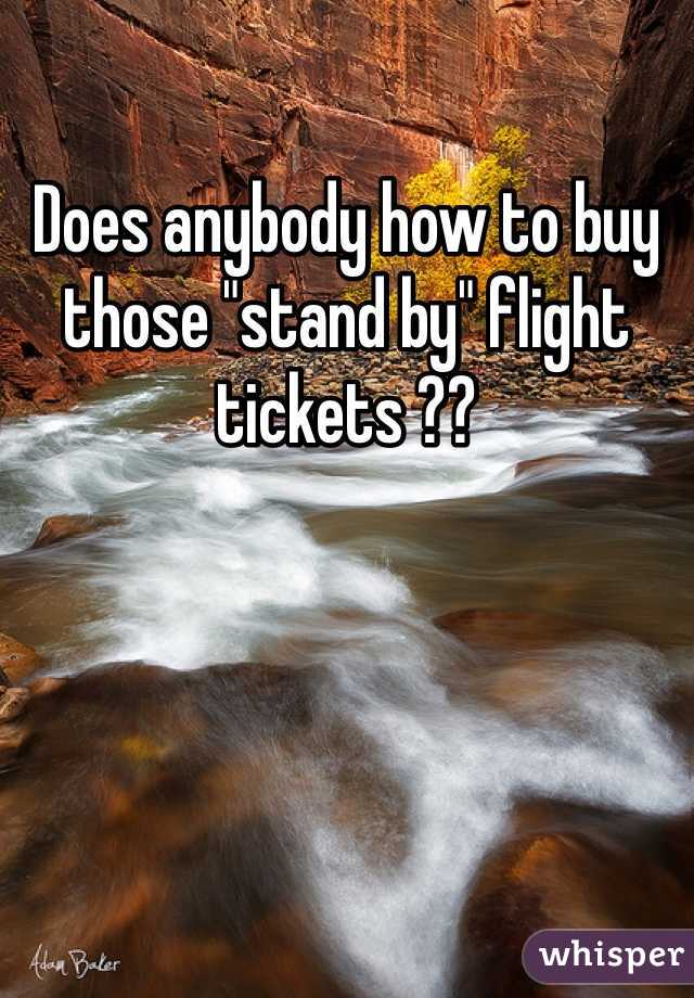 Does anybody how to buy those "stand by" flight tickets ?? 