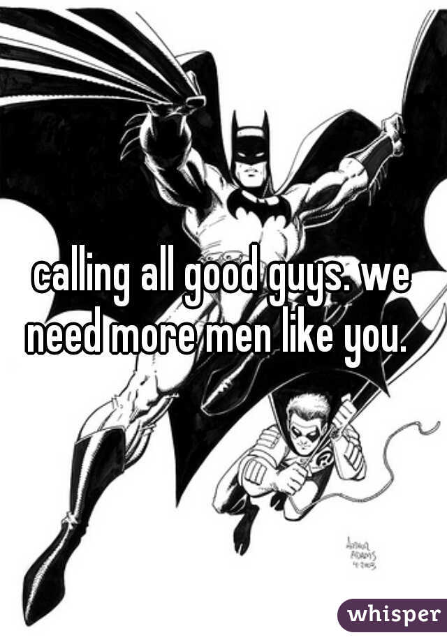 calling all good guys. we need more men like you.  