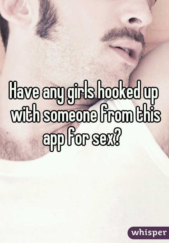 Have any girls hooked up with someone from this app for sex?  