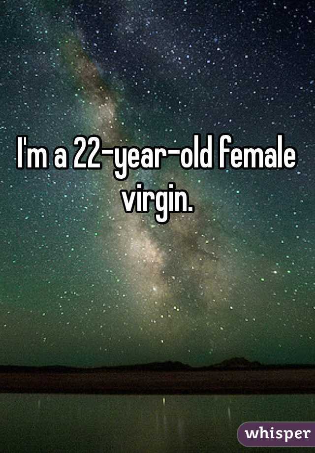 I'm a 22-year-old female virgin.
