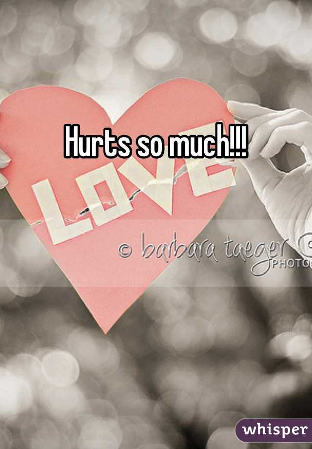 Hurts so much!!!