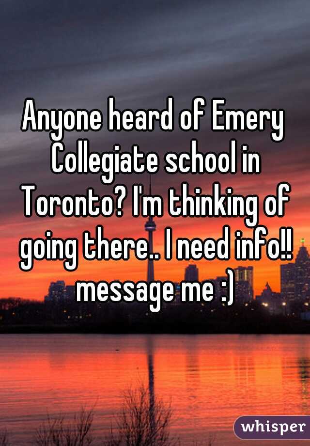 Anyone heard of Emery Collegiate school in Toronto? I'm thinking of going there.. I need info!! message me :)