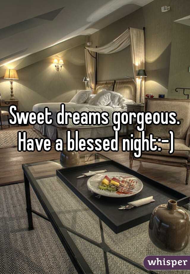 Sweet dreams gorgeous. Have a blessed night:-)