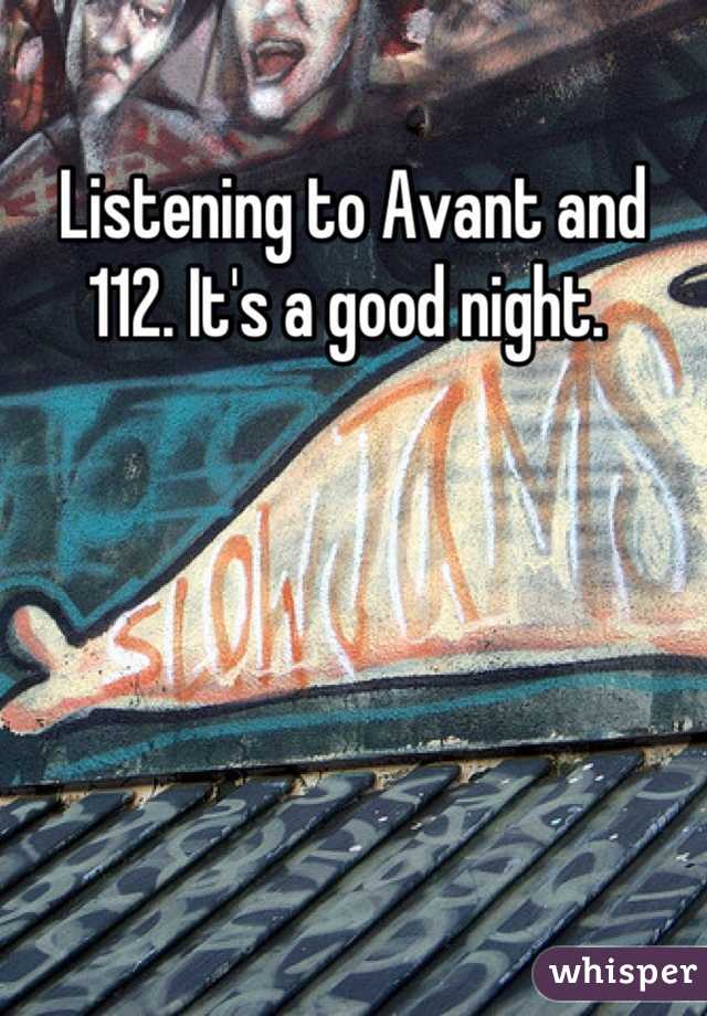 Listening to Avant and 112. It's a good night. 