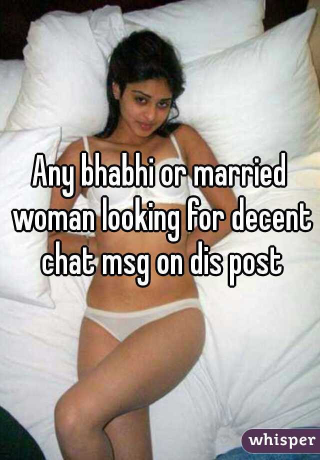 Any bhabhi or married woman looking for decent chat msg on dis post