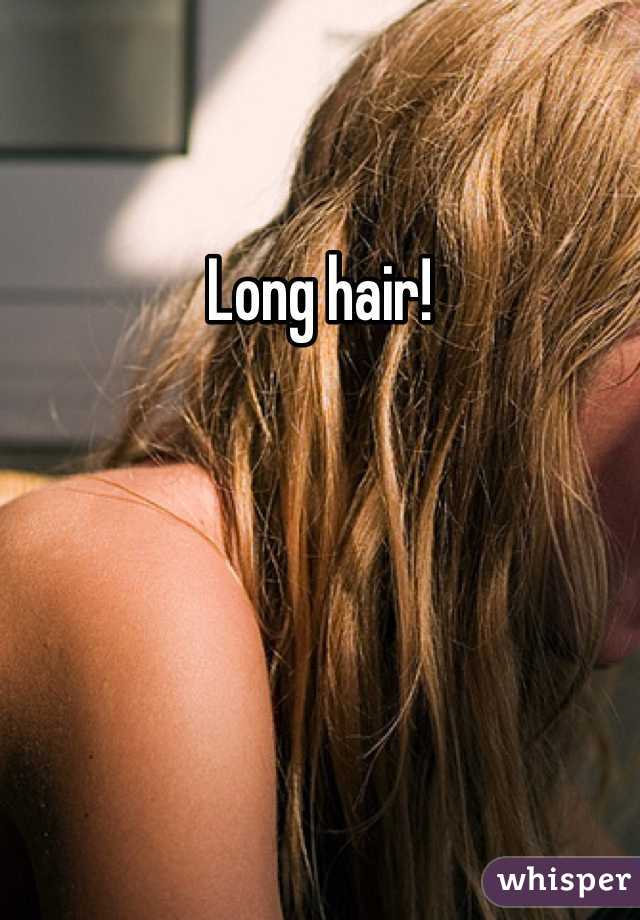 Long hair!