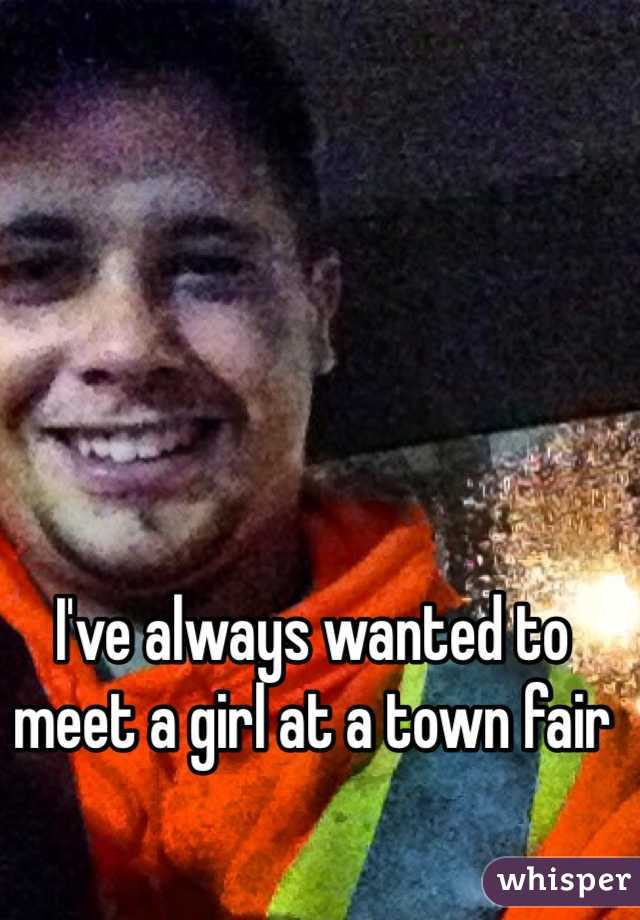 I've always wanted to meet a girl at a town fair