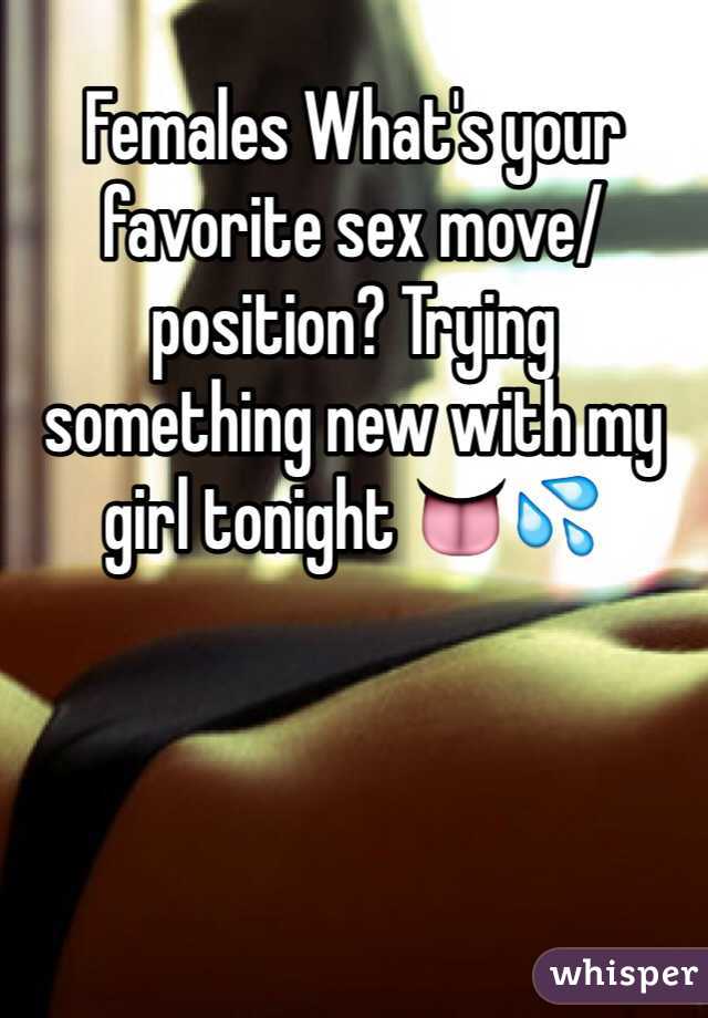 Females What's your favorite sex move/position? Trying something new with my girl tonight 👅💦