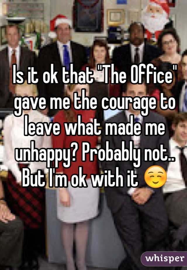 Is it ok that "The Office" gave me the courage to leave what made me unhappy? Probably not.. But I'm ok with it ☺️ 
