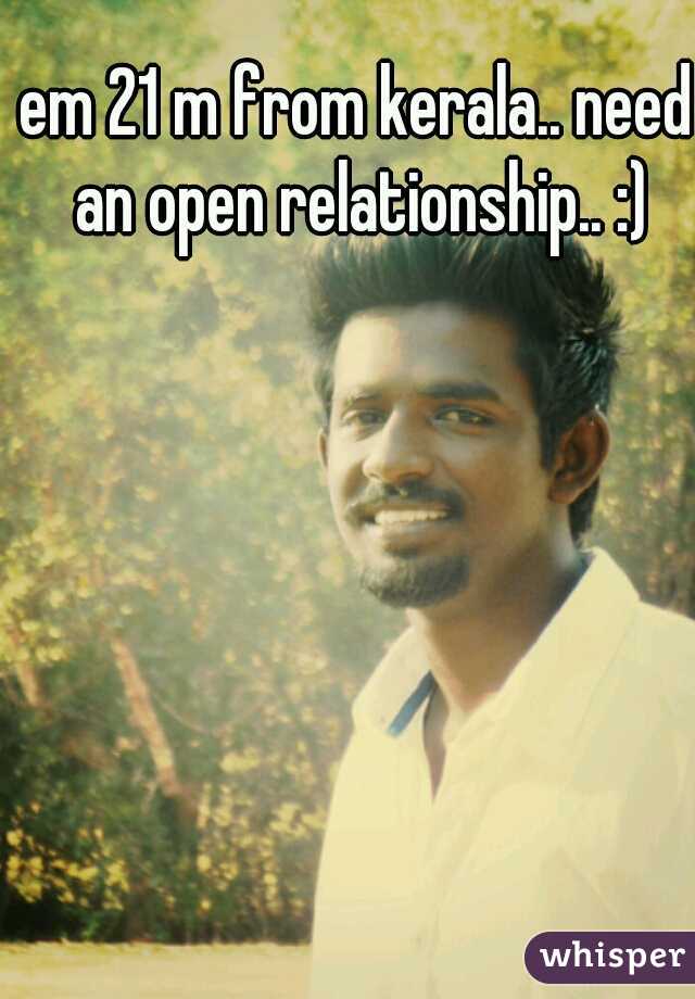 em 21 m from kerala.. need an open relationship.. :)