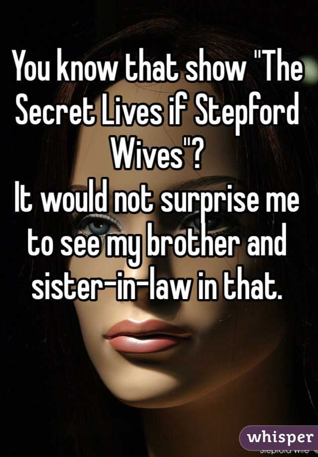 You know that show "The Secret Lives if Stepford Wives"?
It would not surprise me to see my brother and sister-in-law in that. 
