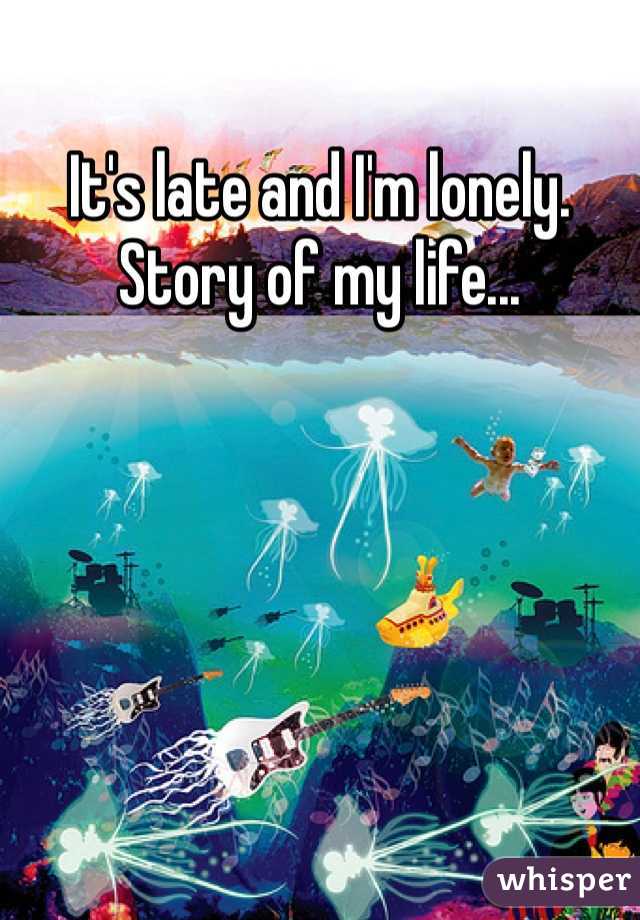 It's late and I'm lonely. Story of my life...