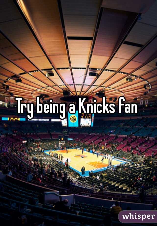 Try being a Knicks fan 