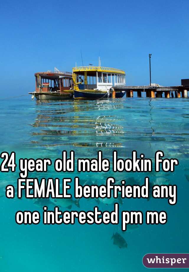 24 year old male lookin for a FEMALE benefriend any one interested pm me