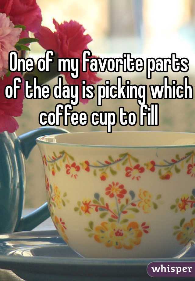 One of my favorite parts of the day is picking which coffee cup to fill 