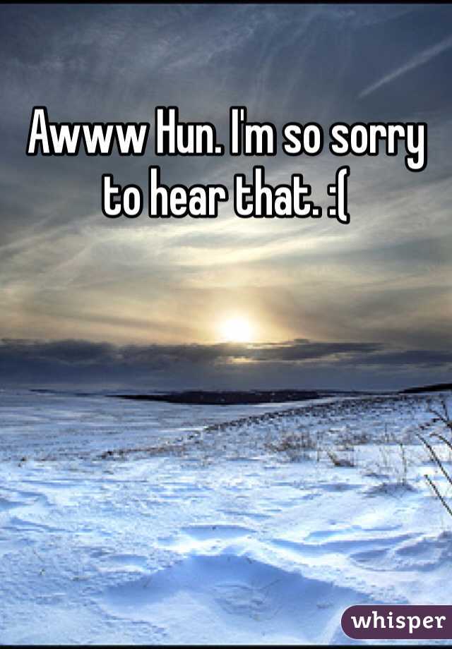 Awww Hun. I'm so sorry to hear that. :(