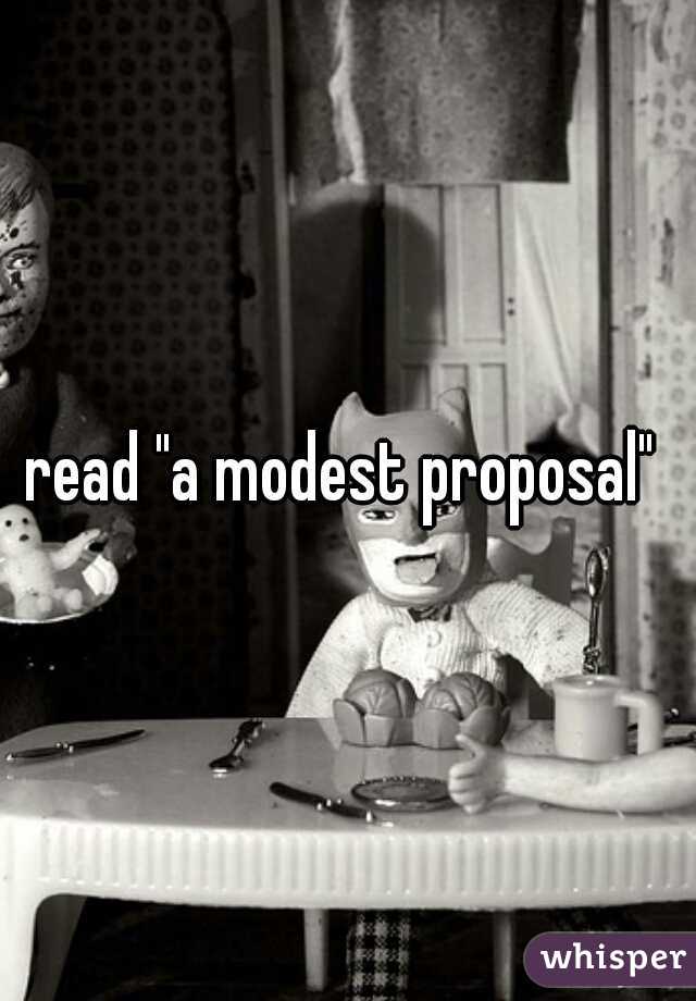 read "a modest proposal" 