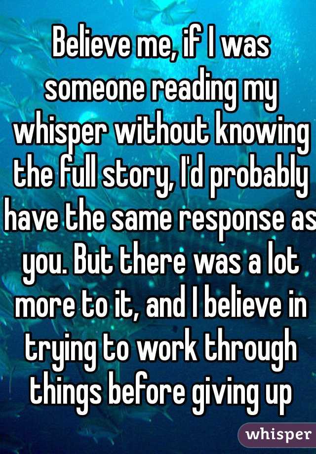 Believe me, if I was someone reading my whisper without knowing the full story, I'd probably have the same response as you. But there was a lot more to it, and I believe in trying to work through things before giving up 