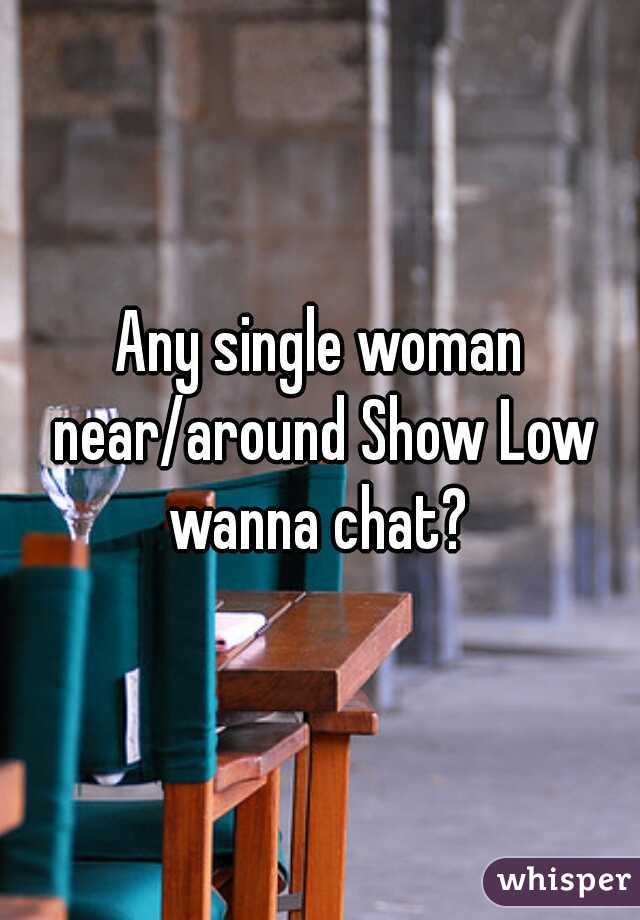 Any single woman near/around Show Low wanna chat? 