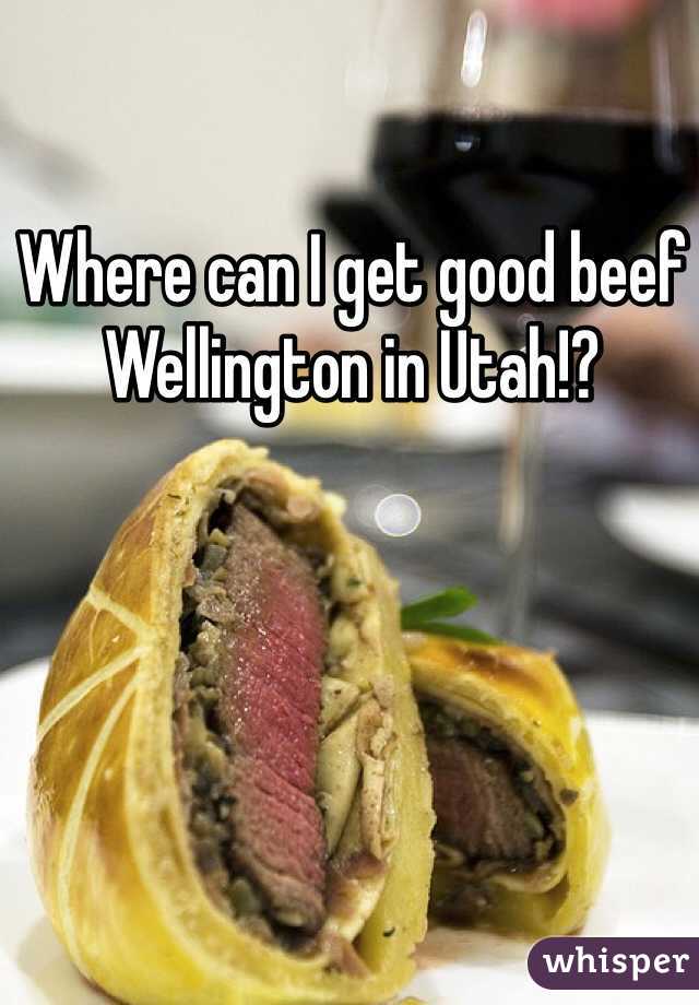 Where can I get good beef Wellington in Utah!? 
