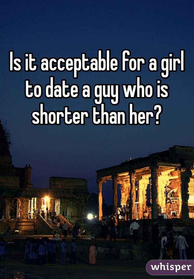 Is it acceptable for a girl to date a guy who is shorter than her? 