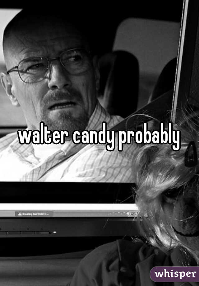 walter candy probably