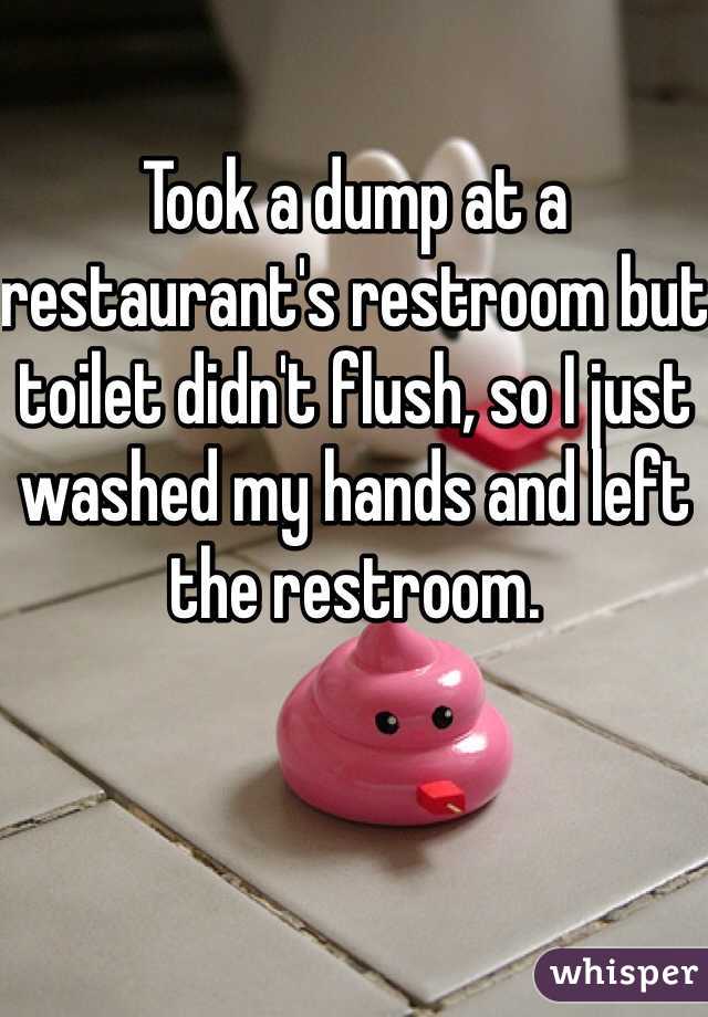 Took a dump at a restaurant's restroom but toilet didn't flush, so I just washed my hands and left the restroom. 