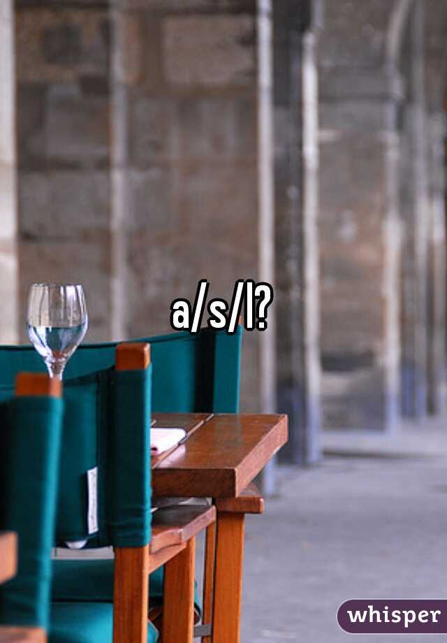a/s/l?