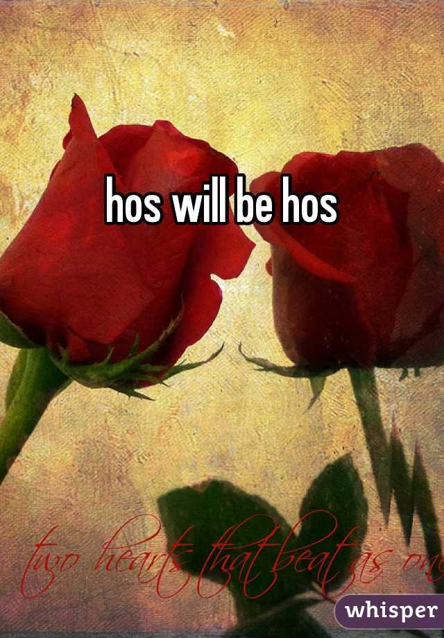 hos will be hos 