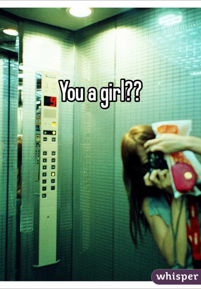 You a girl??